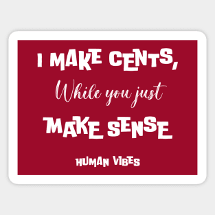 Witty Rap Quote: I Make Cents, While You Just Make Sense Sticker
